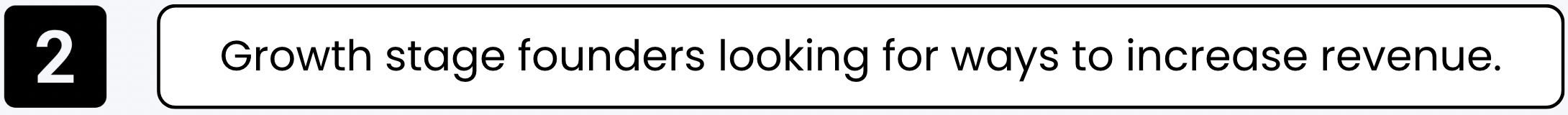 Label with a black box containing the number 2 and adjacent text that reads: 'Growth stage founders looking for ways to increase revenue.