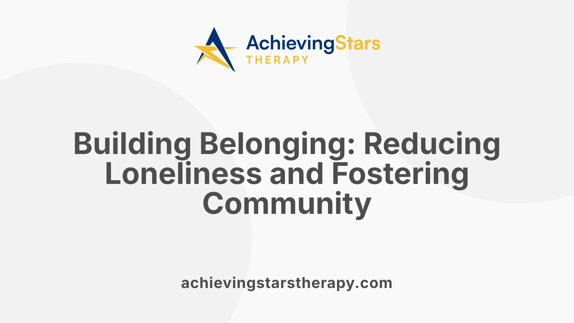 Building Belonging: Reducing Loneliness and Fostering Community