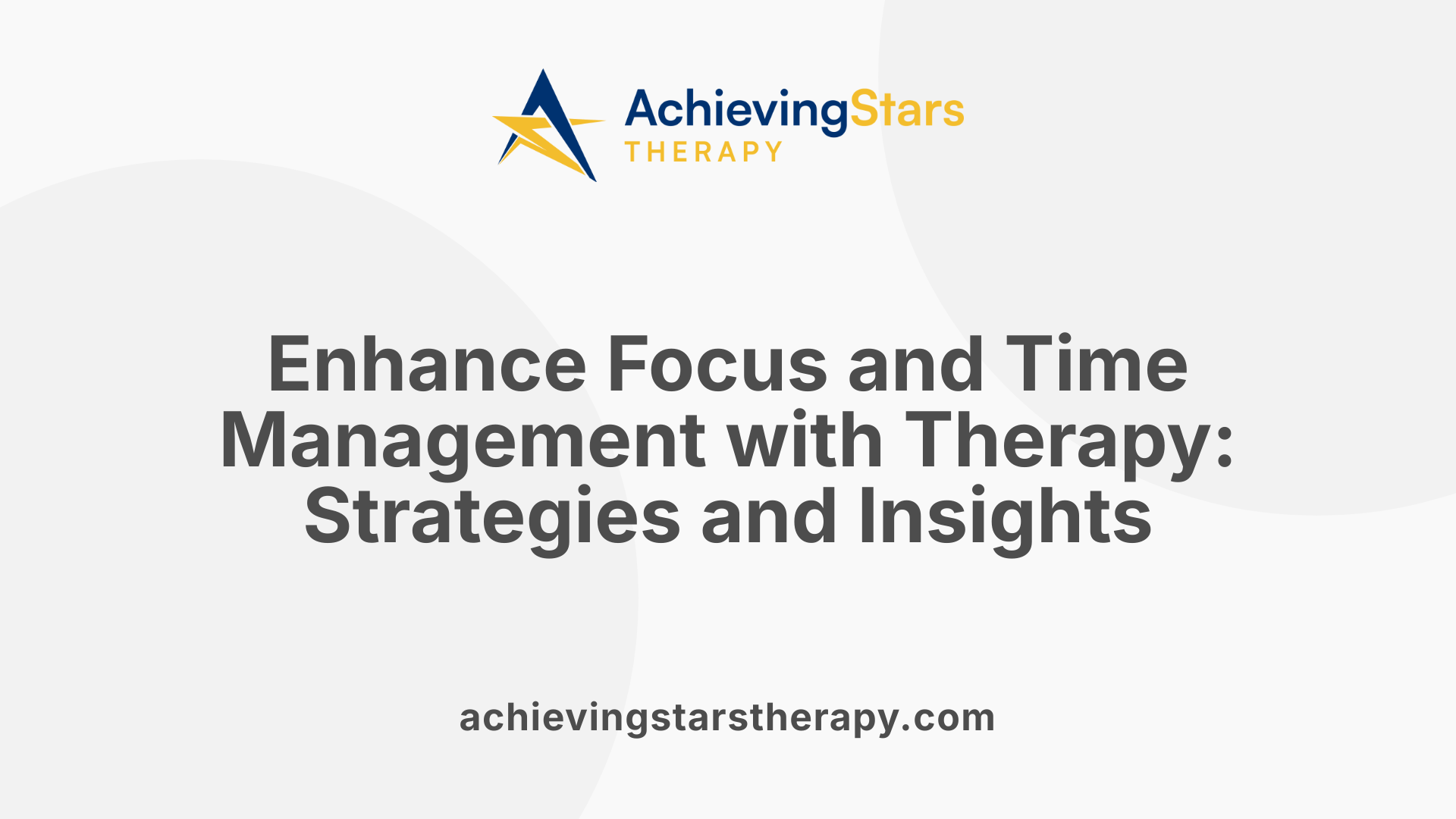 Enhance Focus and Time Management with Therapy: Strategies and Insights
