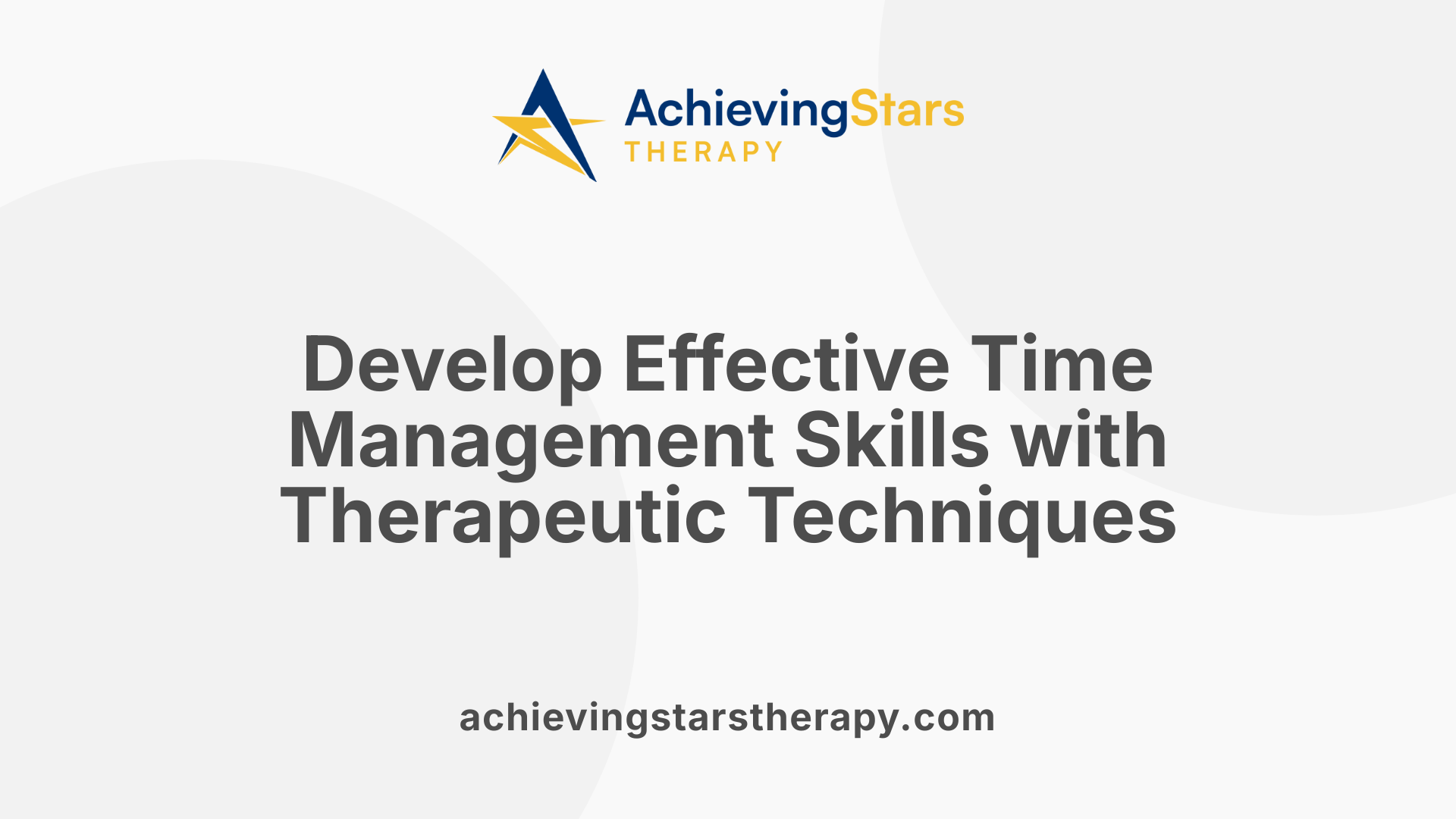 Develop Effective Time Management Skills with Therapeutic Techniques
