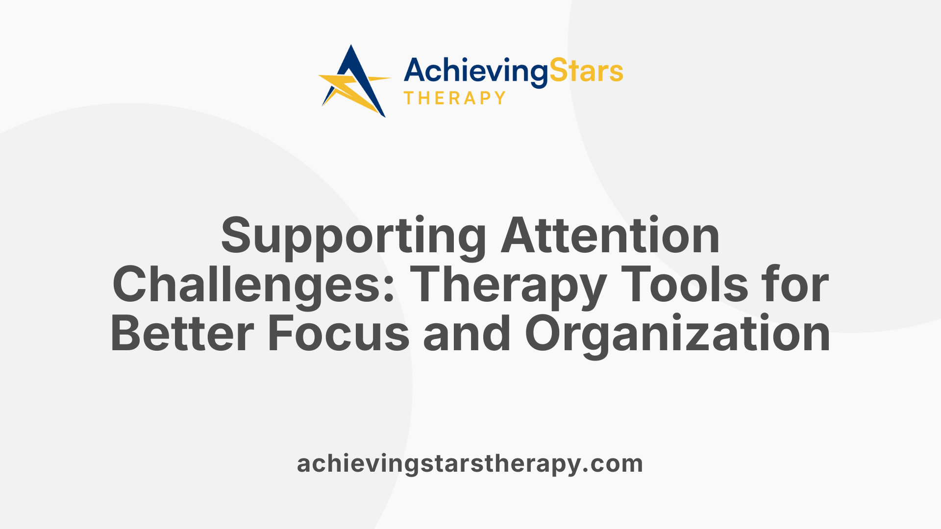 Supporting Attention Challenges: Therapy Tools for Better Focus and Organization