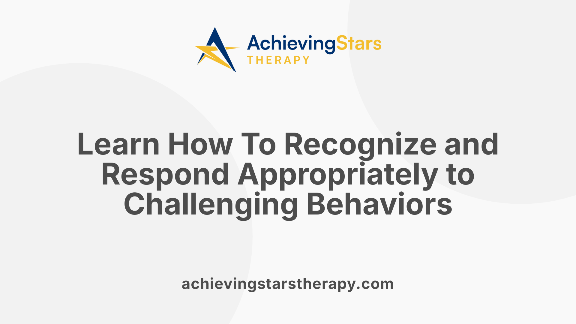 Learn How To Recognize and Respond Appropriately to Challenging Behaviors