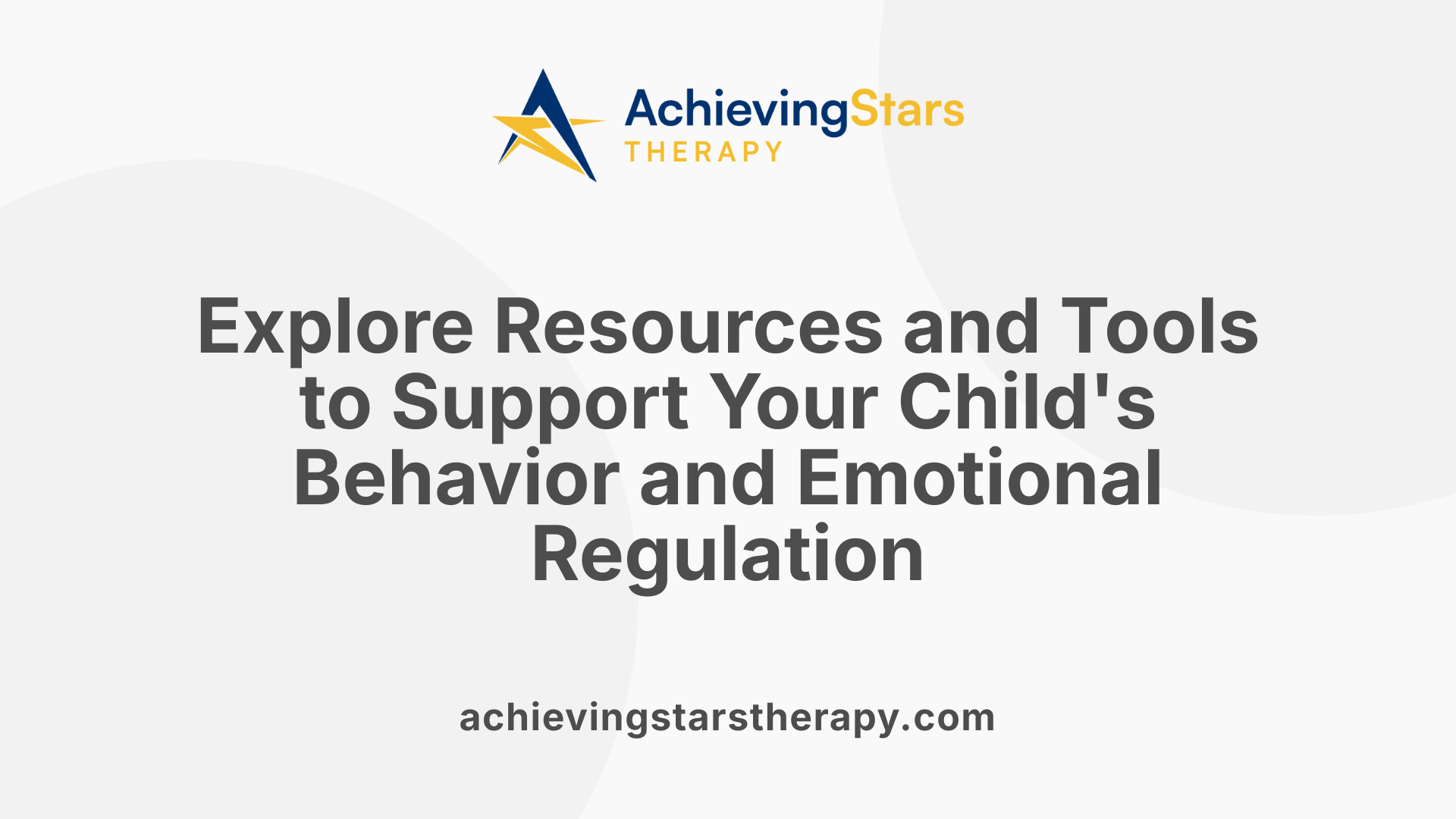 Explore Resources and Tools to Support Your Child's Behavior and Emotional Regulation