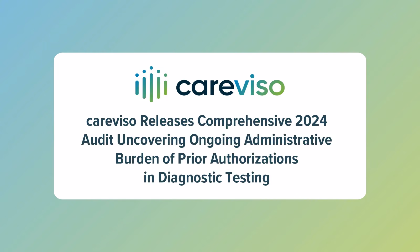 careviso Releases Comprehensive 2024 Audit Uncovering Ongoing Administrative Burden of Prior Authorizations in Diagnostic Testing