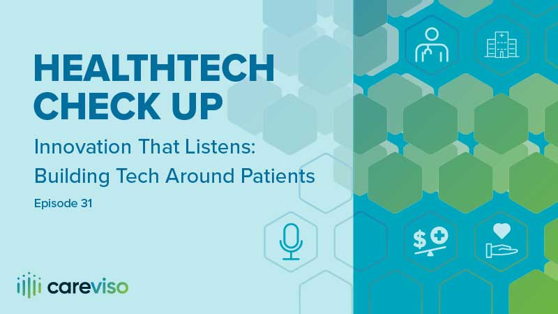 Our podcast discusses building healthcare technology around patients.
