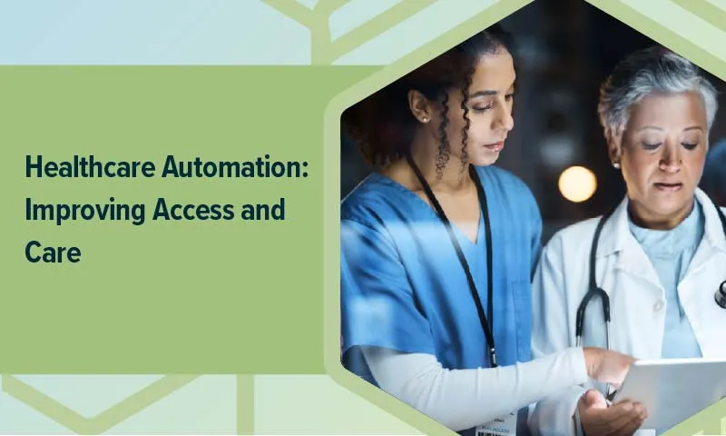 photo of two doctors reading a chart, with the caption "healthcare automation: improving access and care"