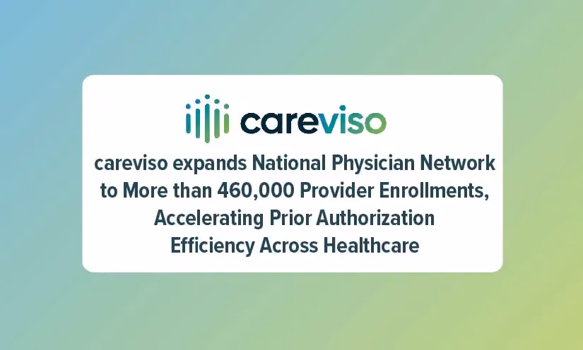 Our Press Release discusses how careviso expands National Physician Network to More than 460,000 Provider Enrollments, Accelerating Prior Authorization Efficiency Across Healthcare
