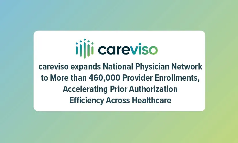 Our Press Release discusses how careviso expands National Physician Network to More than 460,000 Provider Enrollments, Accelerating Prior Authorization Efficiency Across Healthcare