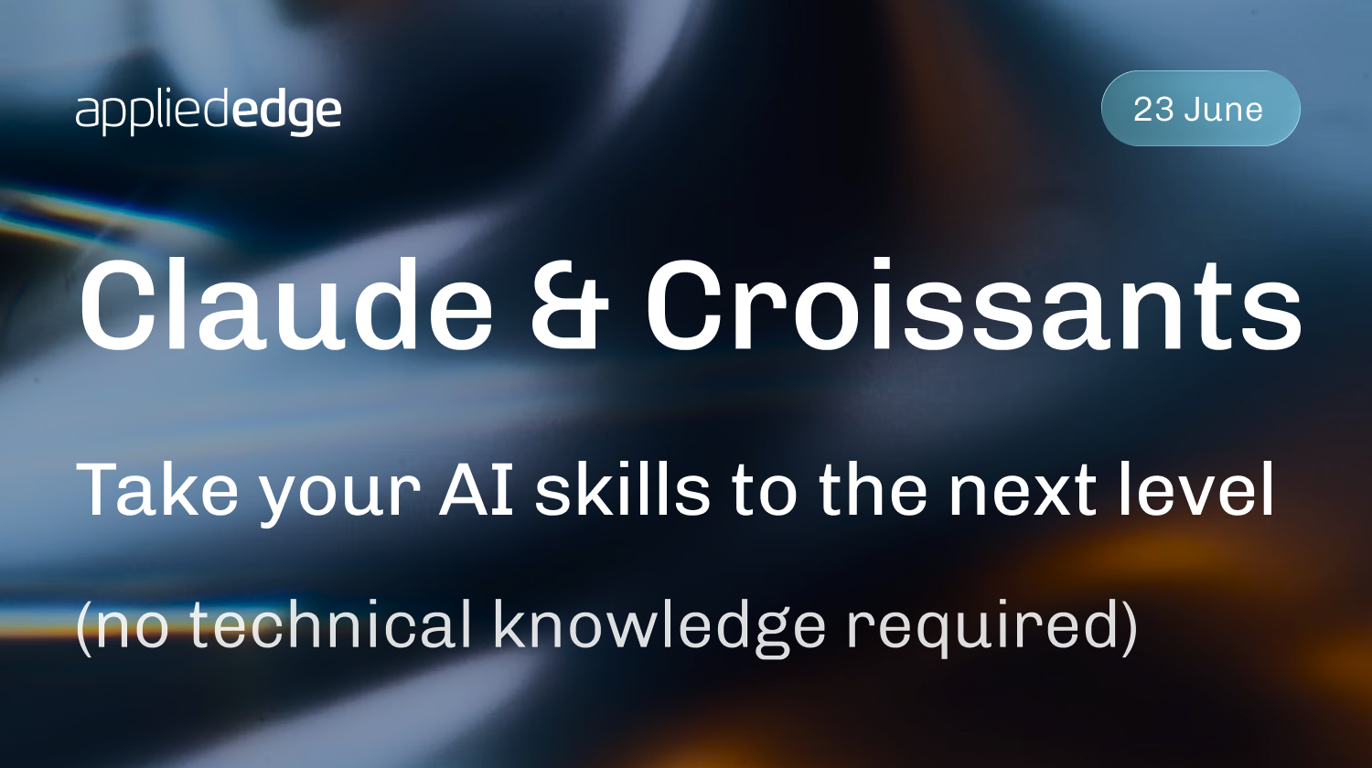 🥐 Claude & Croissants: Take your AI skills to the next level (23 June)