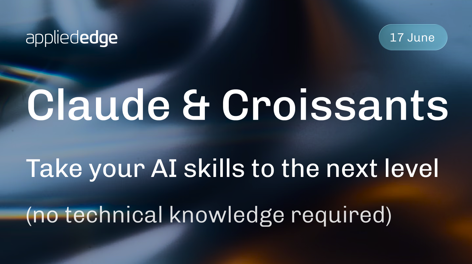 🥐 Claude & Croissants: Take your AI skills to the next level (17 June)
