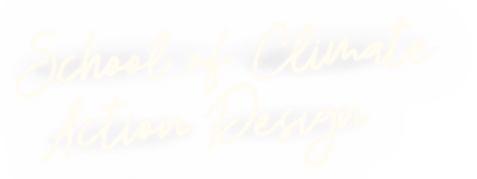 Text reading 'School of Climate Action Design' in a soft, glowing script style.