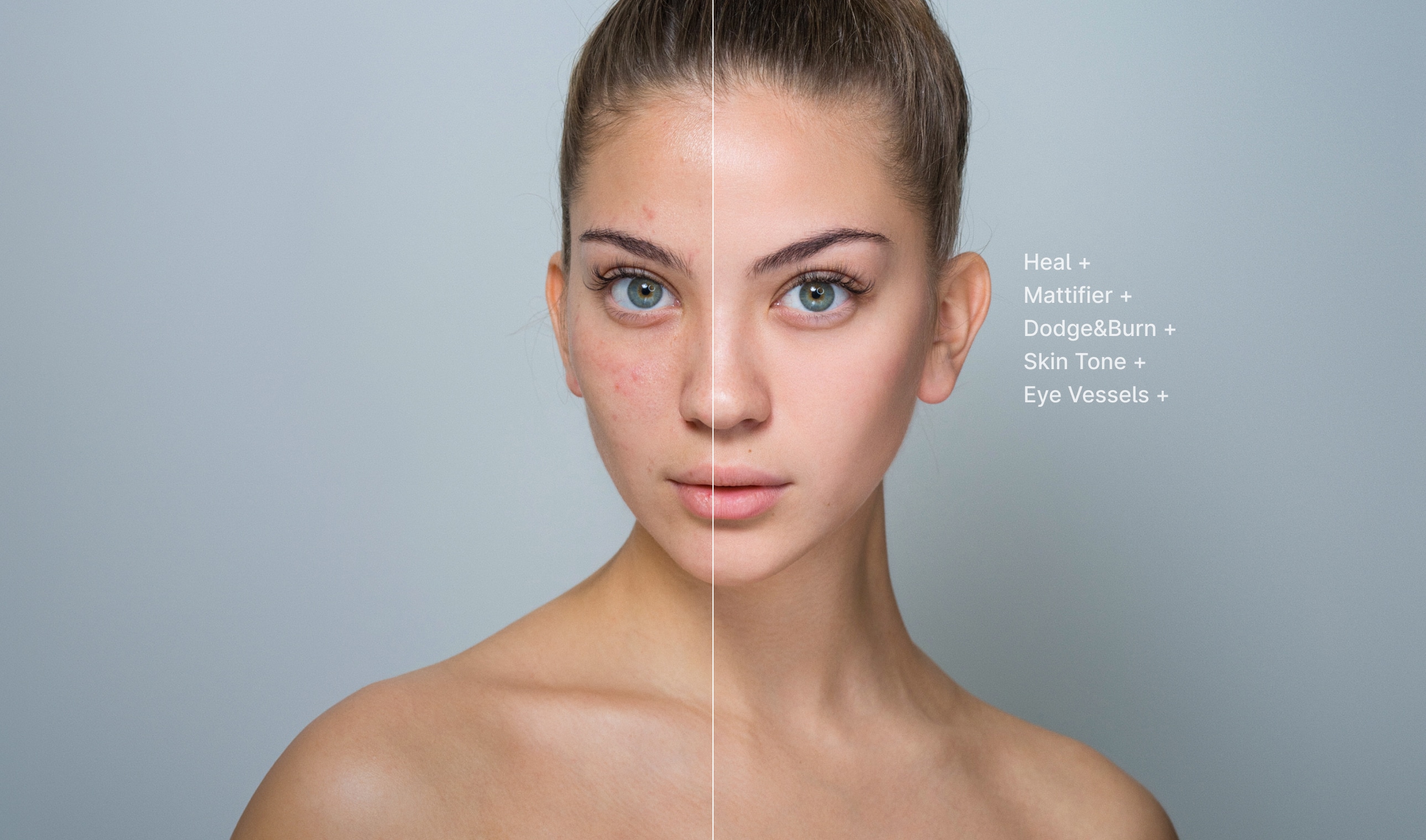 Heal +  Mattifier +  Dodge&Burn +  Skin Tone +  Eye Vessels