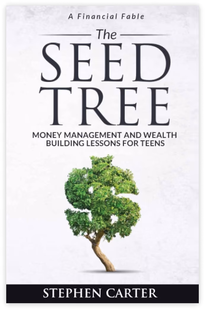 Book cover of A Financial Fable - The Seed Tree Money Management And Wealth Building Lesson for Teens by Stephen Carter