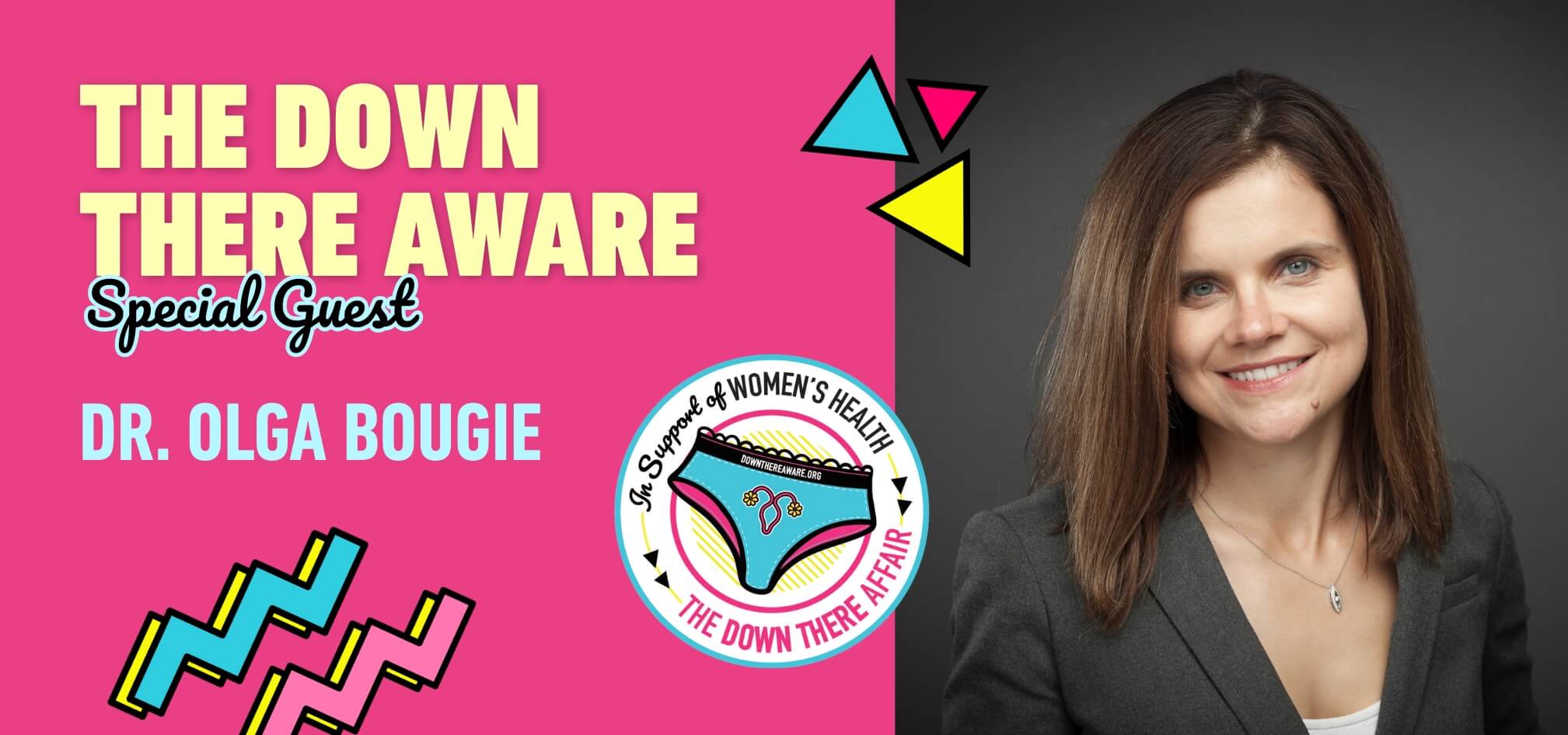 Image of woman wearing blazer. Text on graphic reads, "Down There Aware Special Guest Dr. Olga Bougie"