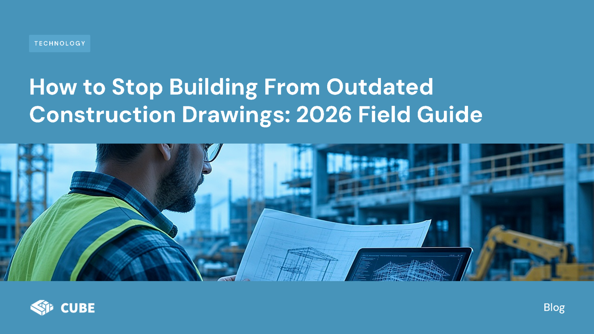 How to Stop Building From Outdated Construction Drawings: 2026 Field Guide