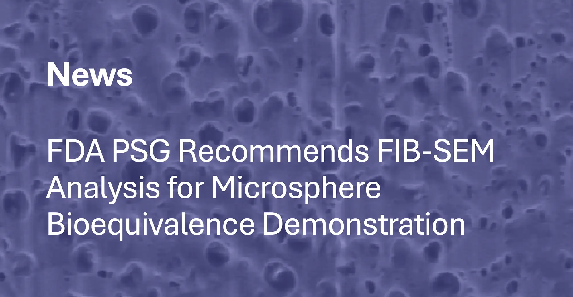 FDA product-specific guidance recommending FIB-SEM microstructure analysis for PLGA microsphere bioequivalence demonstration