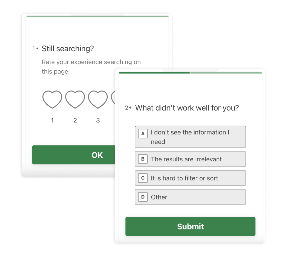 A survey with two screens. Question 1. "Still searching? Rate your experience on this page."
2. What didn't work well for you?
A. I don't see the information I need.
B. The results are irrelevant
C. It is hard to filter of sort
D, Other