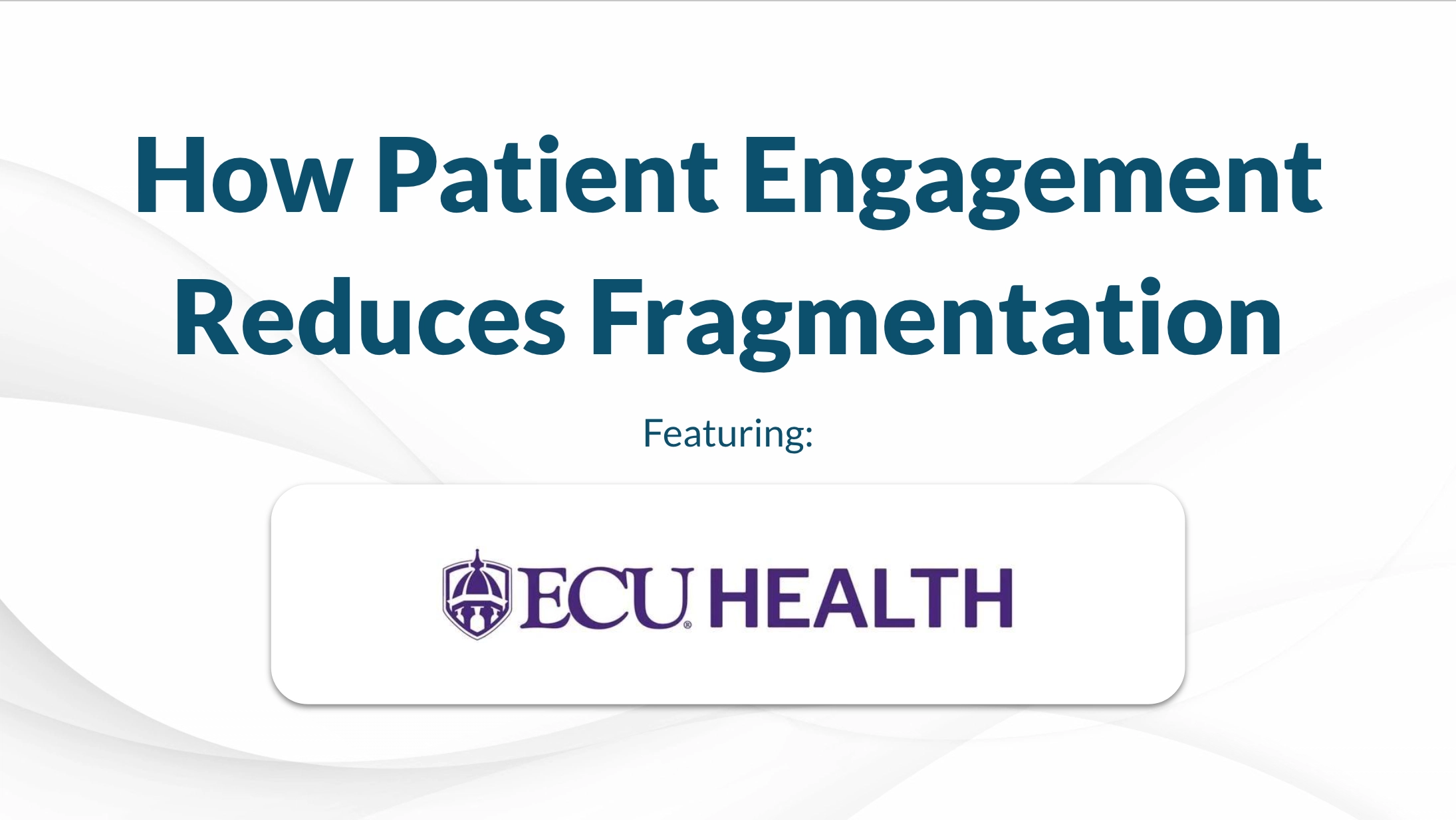 Image promoting webinar on using digital patient engagement to reduce care fragmentation and boost compliance featuring ECU Health