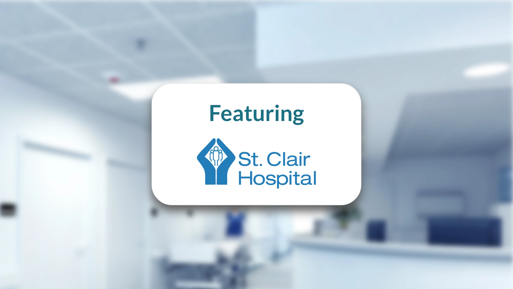 St. Clair Health Logo overlaid on blurred image of hospital hallway, with the word Featuring above it to promote an upcoming webinar.