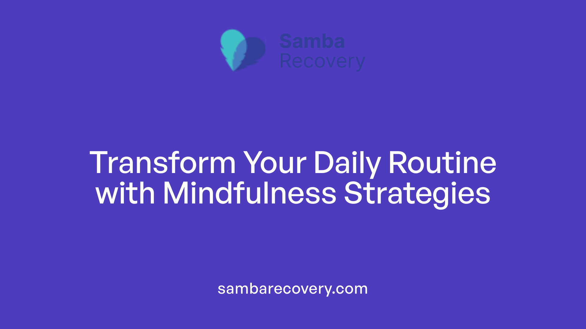 Transform Your Daily Routine with Mindfulness Strategies