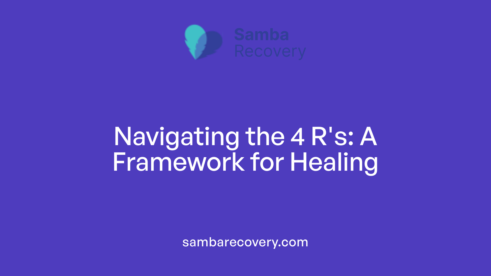 Navigating the 4 R's: A Framework for Healing