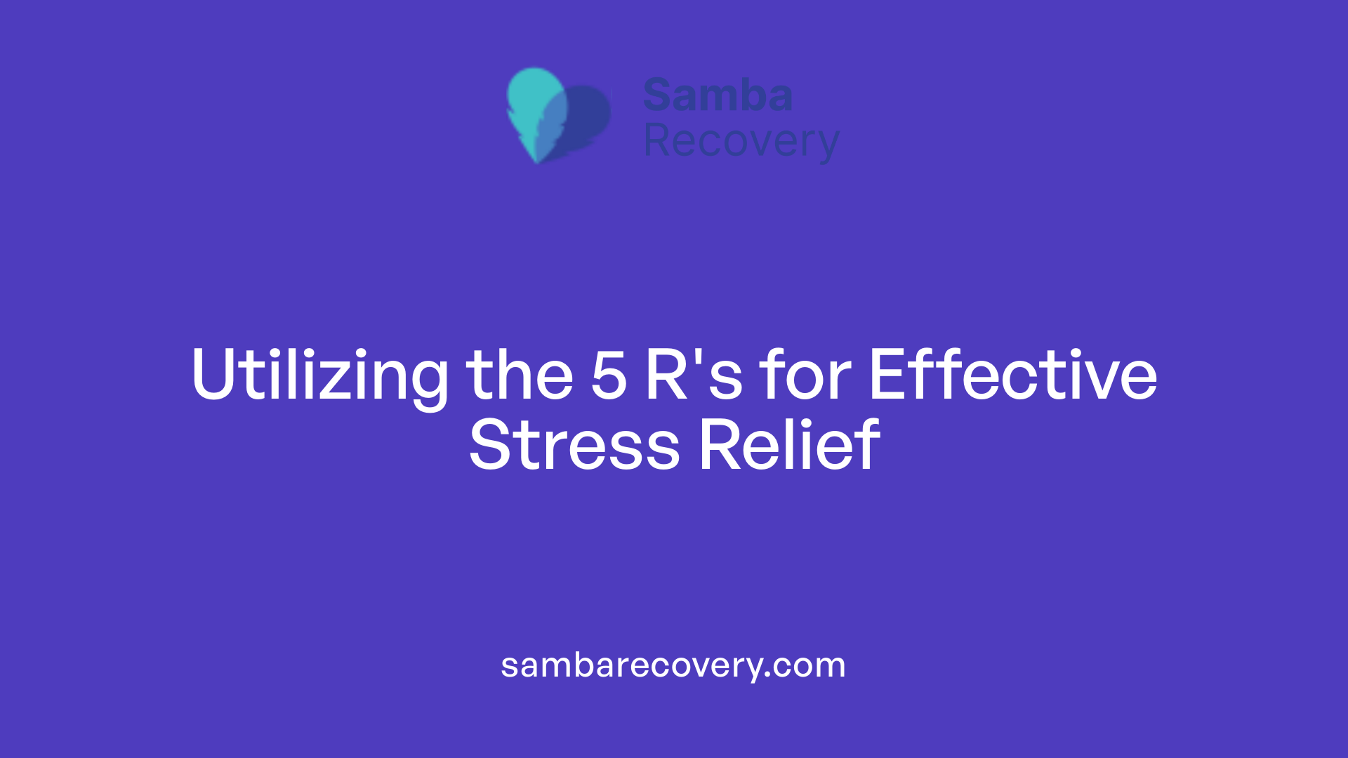 Utilizing the 5 R's for Effective Stress Relief