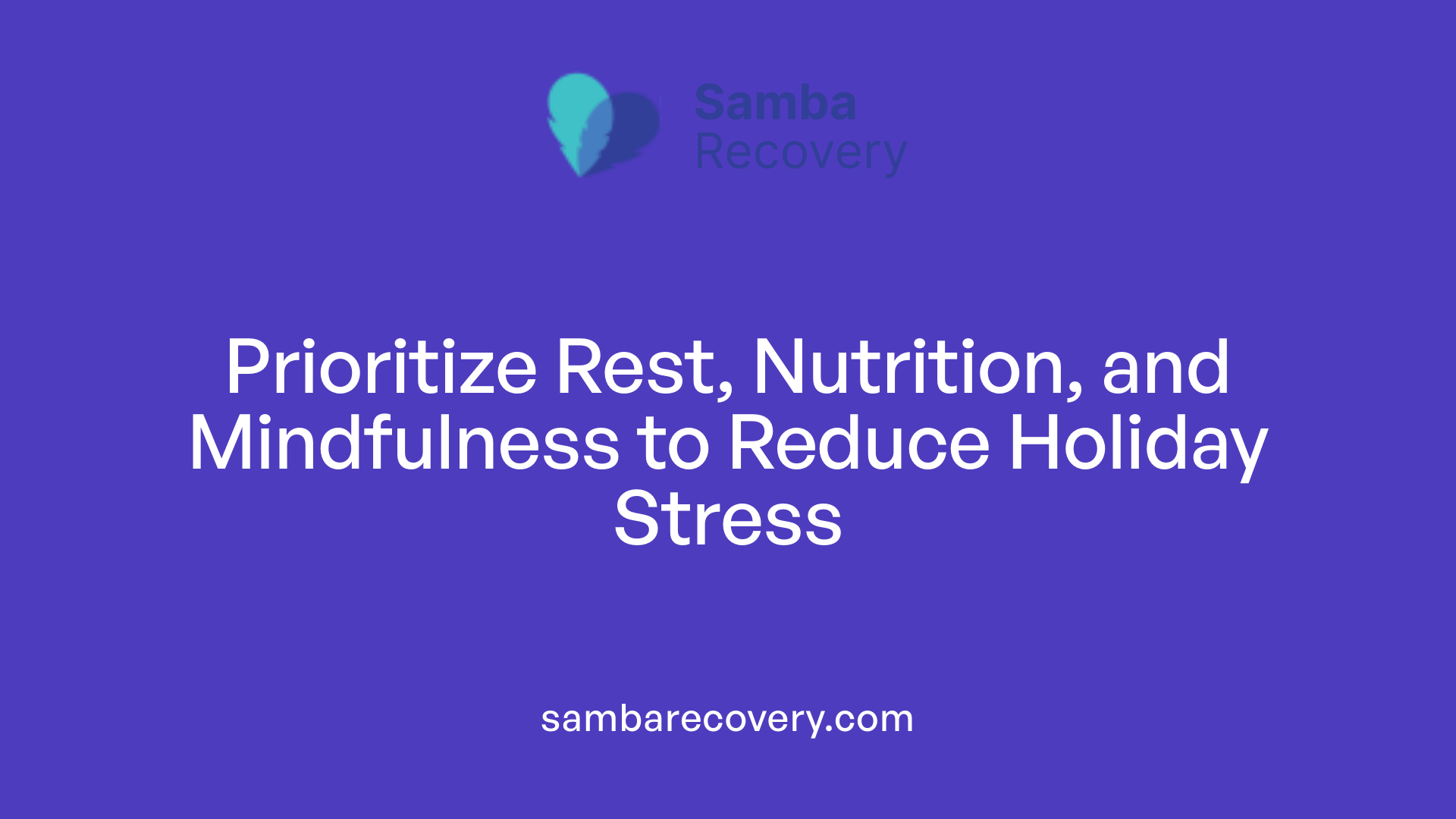 Prioritize Rest, Nutrition, and Mindfulness to Reduce Holiday Stress
