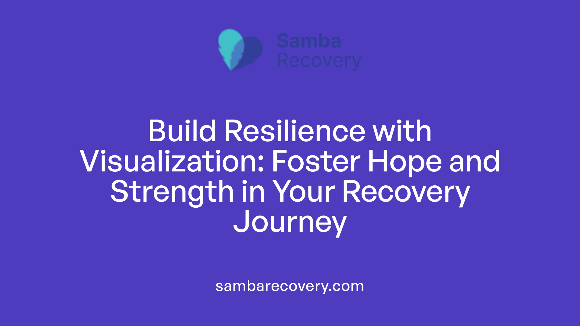 Build Resilience with Visualization: Foster Hope and Strength in Your Recovery Journey