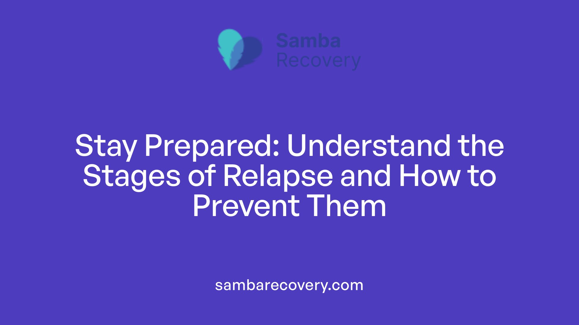 Stay Prepared: Understand the Stages of Relapse and How to Prevent Them