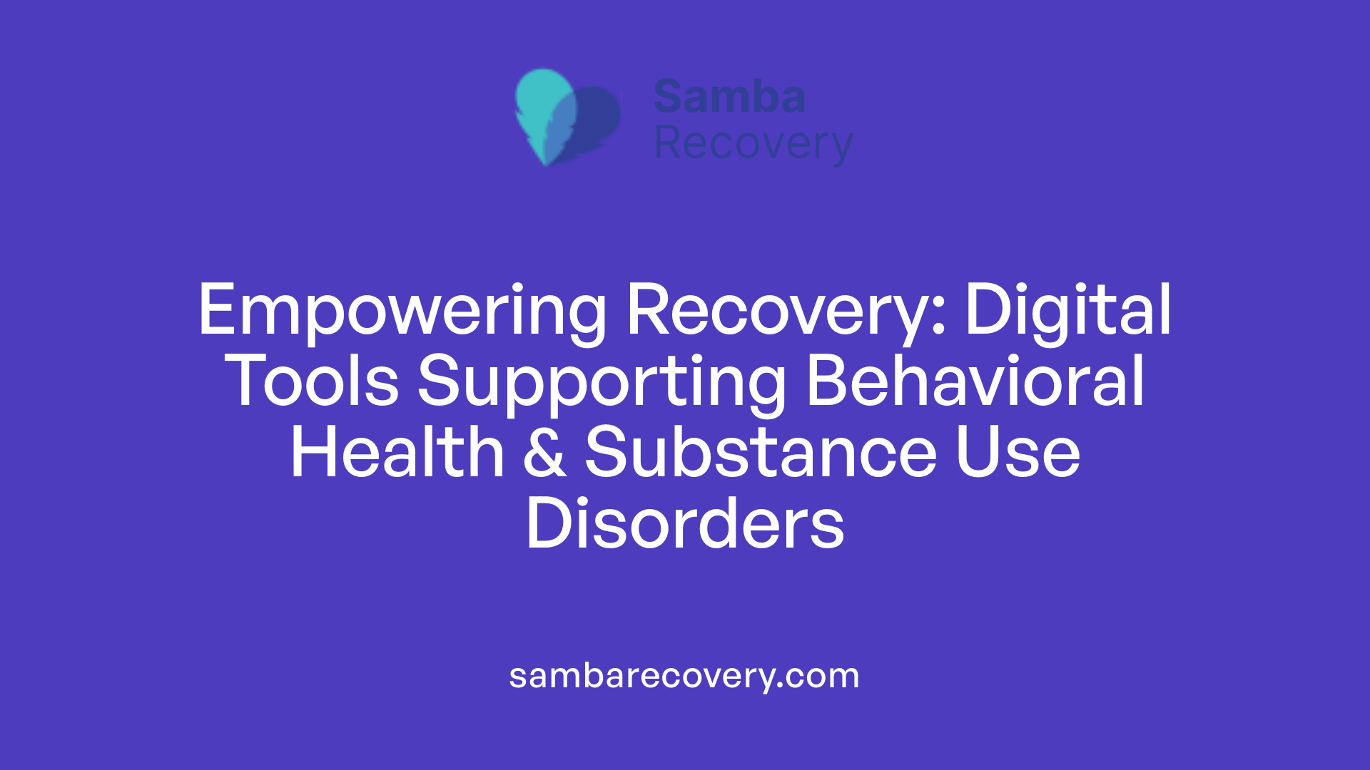 Empowering Recovery: Digital Tools Supporting Behavioral Health &amp; Substance Use Disorders