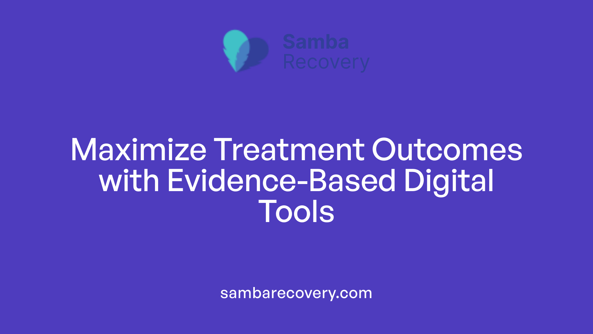 Maximize Treatment Outcomes with Evidence-Based Digital Tools