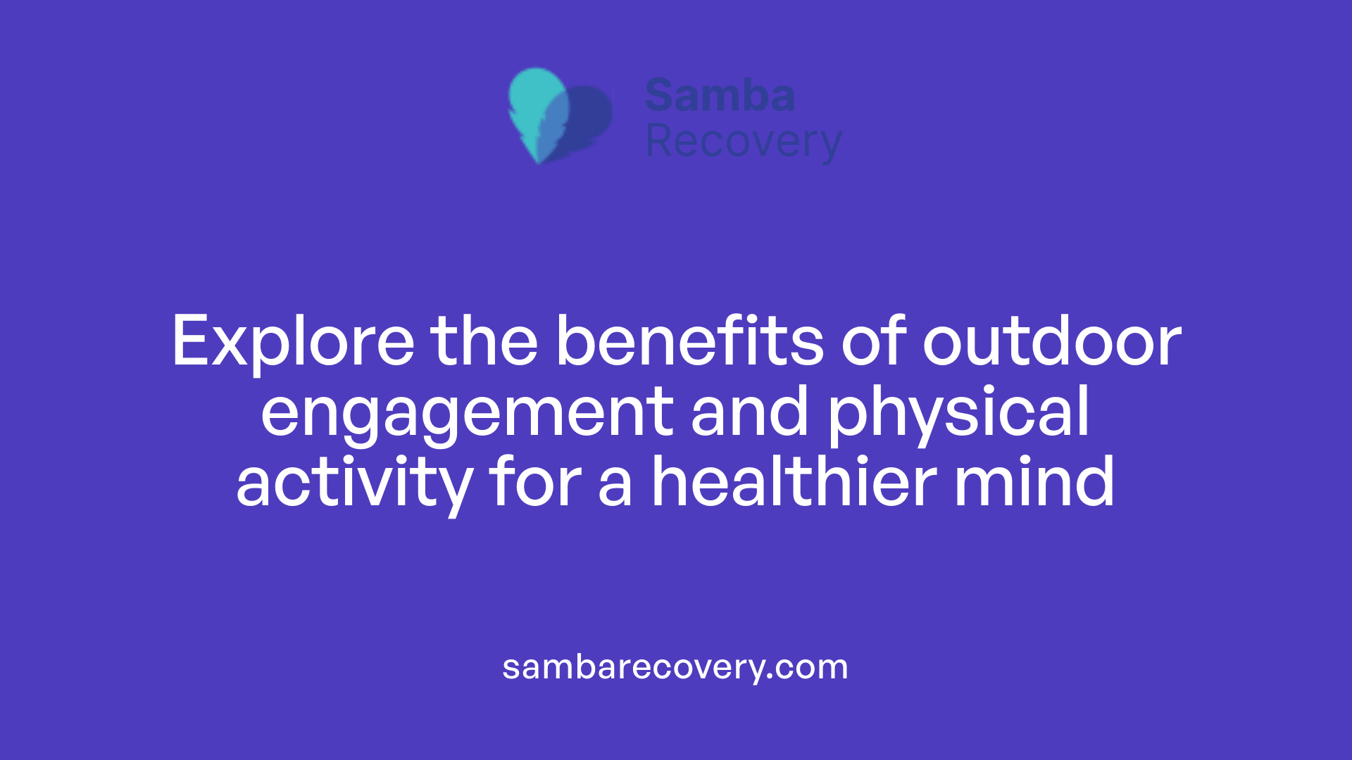 Explore the benefits of outdoor engagement and physical activity for a healthier mind