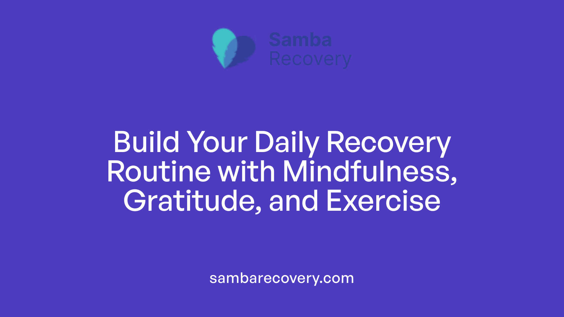 Build Your Daily Recovery Routine with Mindfulness, Gratitude, and Exercise