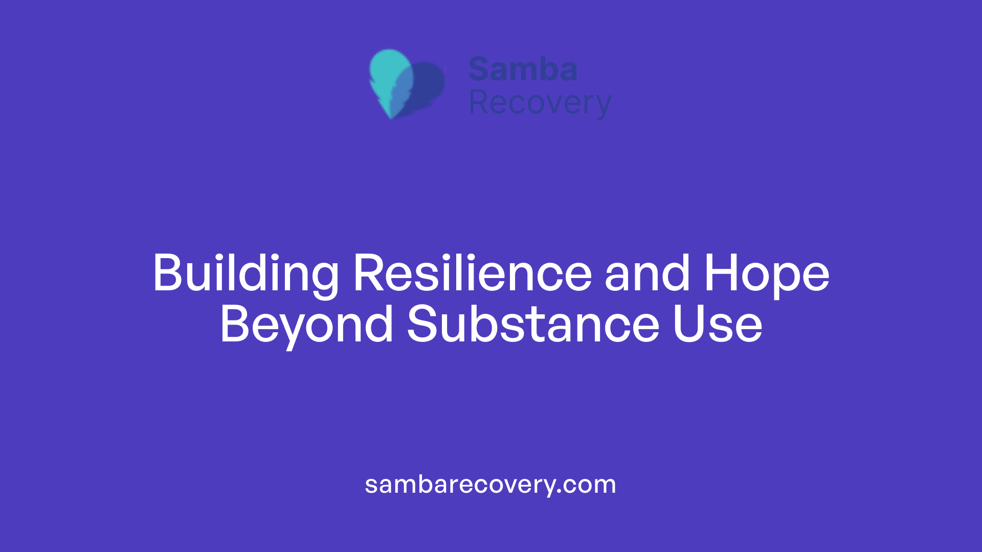 Building Resilience and Hope Beyond Substance Use