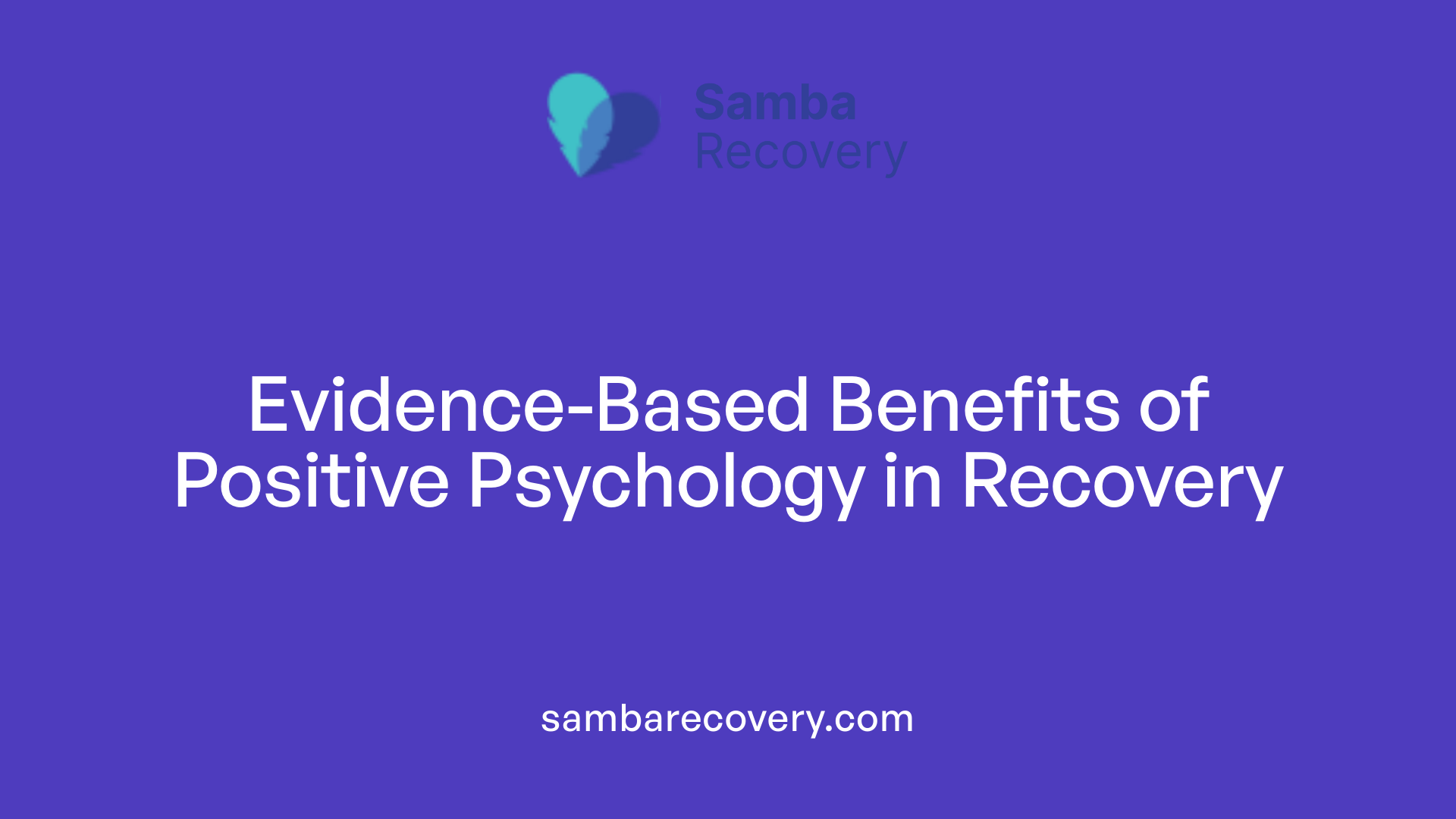 Evidence-Based Benefits of Positive Psychology in Recovery