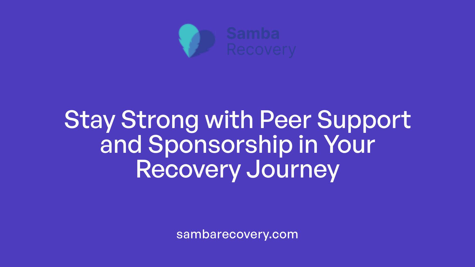 Stay Strong with Peer Support and Sponsorship in Your Recovery Journey