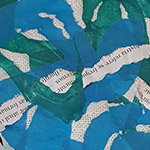 Abstract blue and green collage with torn pieces of text on a textured background.