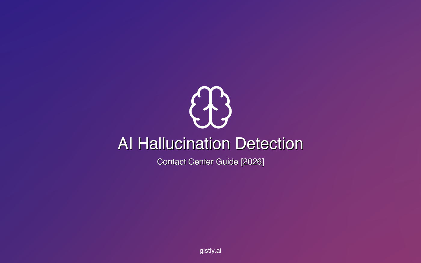 AI hallucination detection in contact centers 2026 guide