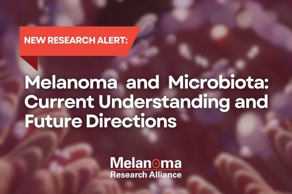 New Research Alert: Melanoma and Microbiota: Current Understanding and Future Directions