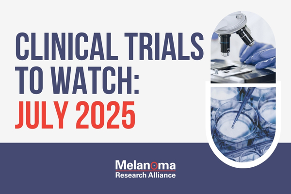 Melanoma Clinical Trials to Watch: July 2025