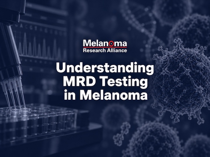 MRA Meet-Up Series: Understanding MRD Testing in Melanoma – What Patients Need to Know