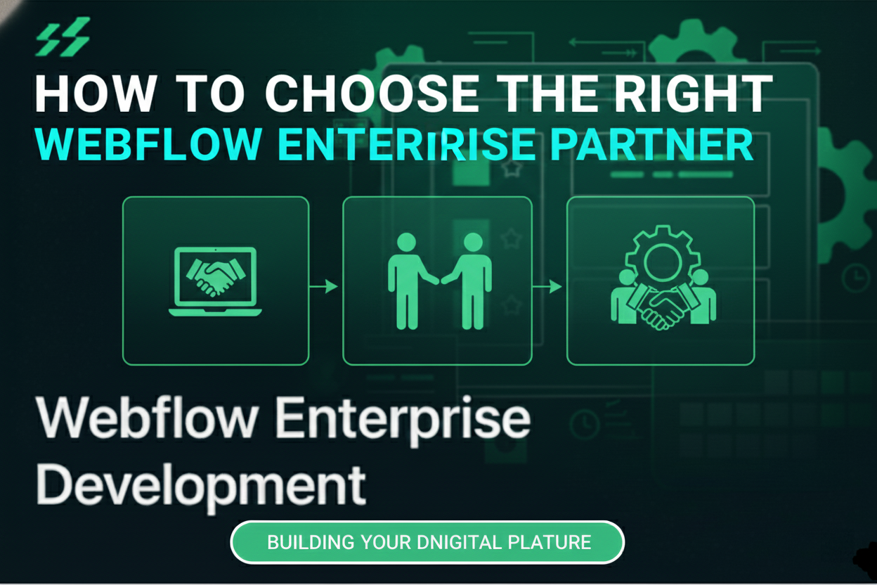 How to Choose The Right Webflow Enterprise Partner