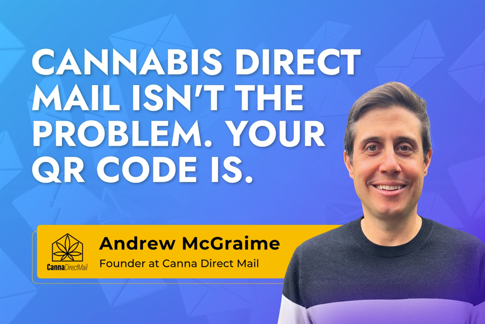Cannabis Direct Mail Isn't the Problem. Your QR Code Is.