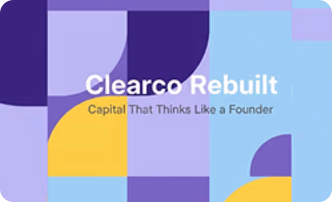 Clearco Rebuilt text with the tagline 'Capital That Thinks Like a Founder' over a colorful geometric background.