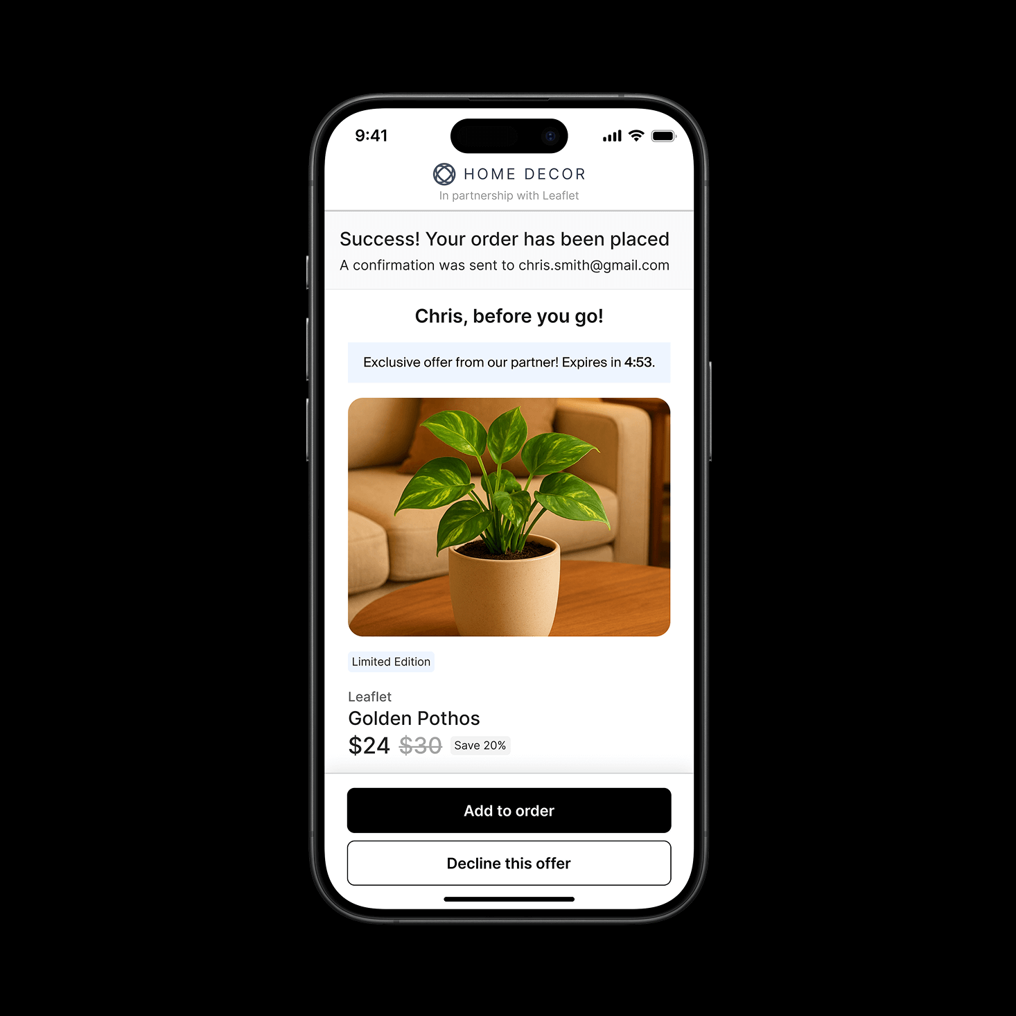 A smartphone screen displays a Home Decor order confirmation, indicating a confirmation email was sent to chris.smith@gmail.com
. Below, a special offer urges the user to act before a countdown expires. The featured item is a Golden Pothos plant in a beige pot, sitting on a wooden table in front of a beige couch. It’s priced at $24, marked down from $30. Two buttons are shown: “Add to order” and “Decline this offer.”