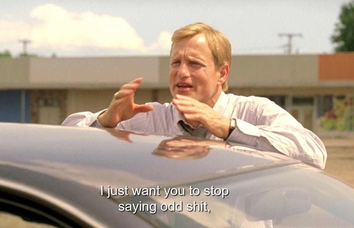 true detective martin hart woody harrelson I just want you to stop saying odd shit true detective martin hart woody harrelson I just want you to stop saying odd shit