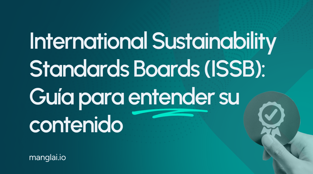 International Sustainability Standars Boards (ISSB): guía para entender su contenido