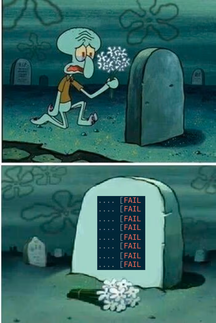 A two-panel meme featuring Squidward from "SpongeBob SquarePants." In the first panel, Squidward looks sad while kneeling beside a gravestone. The second panel shows a close-up of the gravestone, which displays multiple lines of "[FAIL]" in red text