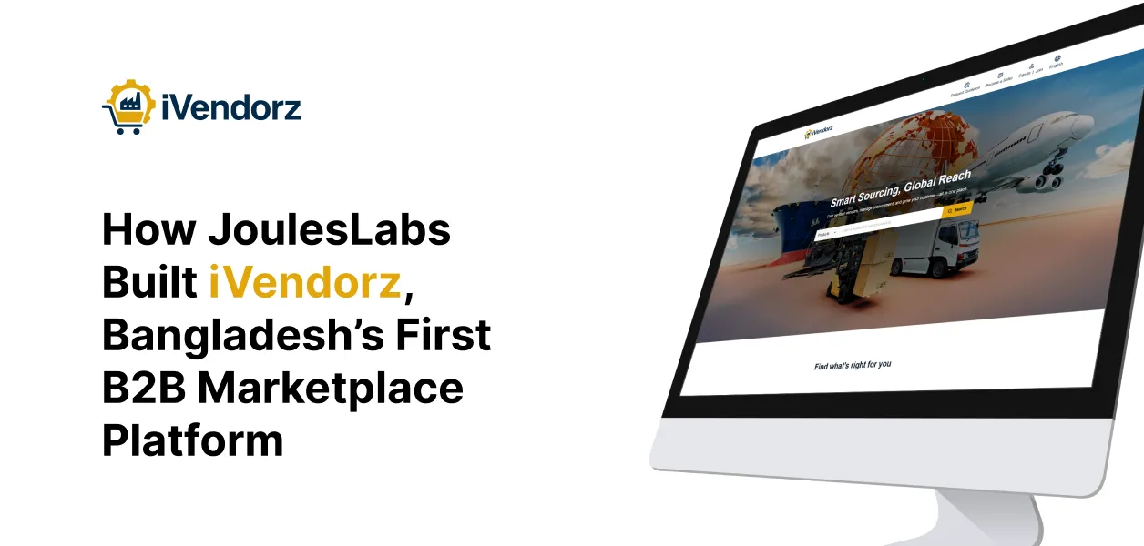 How JoulesLabs Built iVendorz, Bangladesh’s First B2B Marketplace Platform