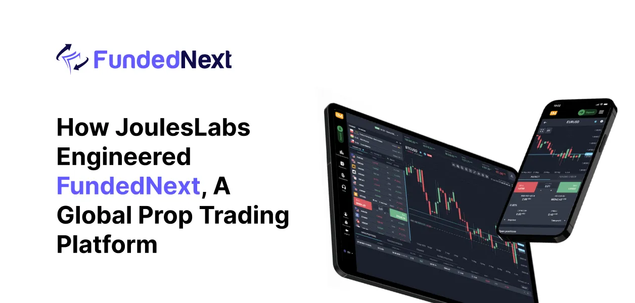 Case Study: How JoulesLabs Engineered FundedNext, A Global Prop Trading Platform